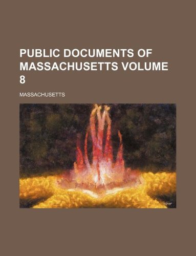 Public documents of Massachusetts Volume 8 (9781231068106) by Massachusetts