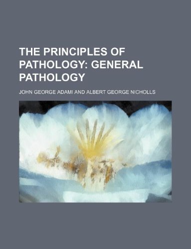 The Principles of Pathology; General Pathology (9781231069387) by John George Adami