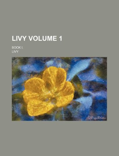 Livy Volume 1 ; book I. (9781231070475) by Livy