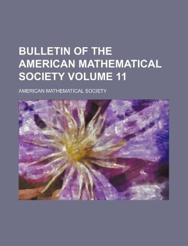 Bulletin of the American Mathematical Society Volume 11 (9781231071724) by American Mathematical Society