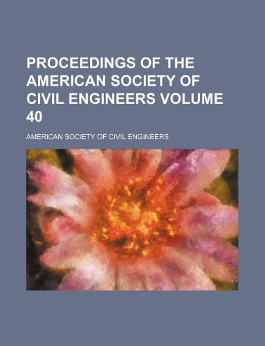 Proceedings of the American Society of Civil Engineers Volume 40 - American Society of Civil Engineers Enviornmental Water Resourc