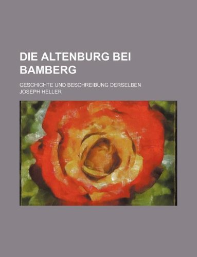 Die Altenburg Bei Bamberg; Geschichte Und Beschreibung Derselben (9781231073605) by Joseph Heller