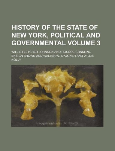 History of the state of New York, political and governmental Volume 3 (9781231074671) by Willis Fletcher Johnson
