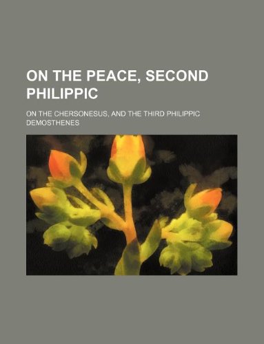 On the peace, Second Philippic; On the Chersonesus, and the Third Philippic (9781231075418) by Demosthenes