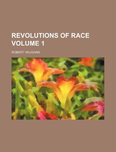 Revolutions of Race Volume 1 (9781231077924) by Robert Vaughan