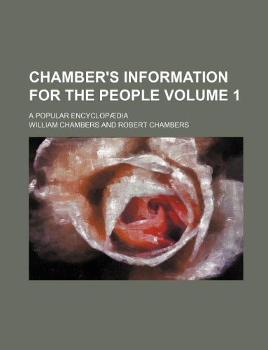 Chamber's information for the people Volume 1; A popular encyclopÃ¦dia (9781231088913) by William Chambers