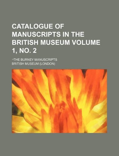Catalogue of Manuscripts in the British Museum Volume 1, No. 2; -The Burney Manuscripts (9781231089514) by British Museum