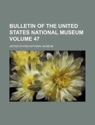 Bulletin of the United States National Museum Volume 47 (9781231093870) by United States National Museum