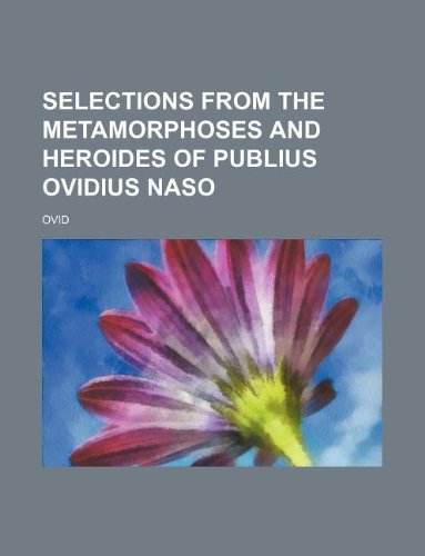 Selections from the Metamorphoses and Heroides of Publius Ovidius Naso (9781231098875) by Ovid