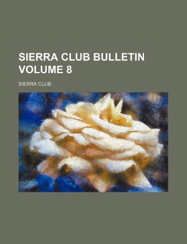 Sierra Club bulletin Volume 8 (9781231102466) by Sierra Club