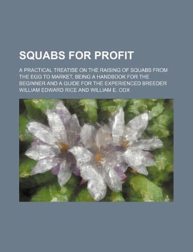 9781231105146: Squabs for Profit; A Practical Treatise on the Raising of Squabs from the Egg to Market, Being a Handbook for the Beginner and a Guide for the Experienced Breeder