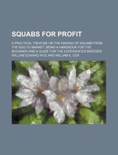 9781231105146: Squabs for profit; a practical treatise on the raising of squabs from the egg to market, being a handbook for the beginner and a guide for the experienced breeder