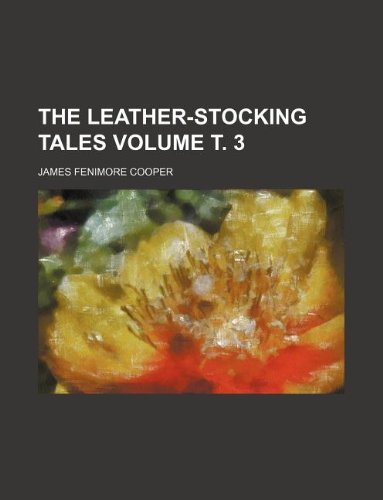 The leather-stocking tales Volume Ñ‚. 3 (9781231108499) by James Fenimore Cooper