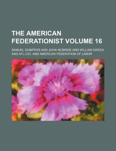 The American federationist Volume 16 (9781231109687) by Samuel Gompers