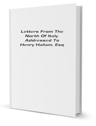 Letters from the North of Italy Volume 2; Addressed to Henry Hallam, Esq (9781231110119) by William Stewart Rose