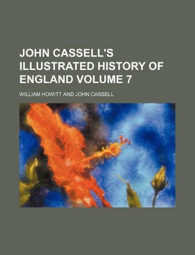 John Cassell's Illustrated History of England Volume 7 (9781231110843) by William Howitt