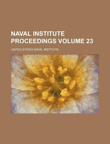 Naval Institute Proceedings Volume 23 (9781231110935) by United States Naval Institute