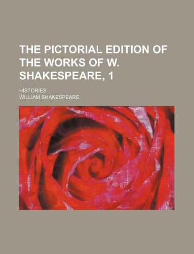 9781231111611: The pictorial edition of the works of W. Shakespeare, 1; histories