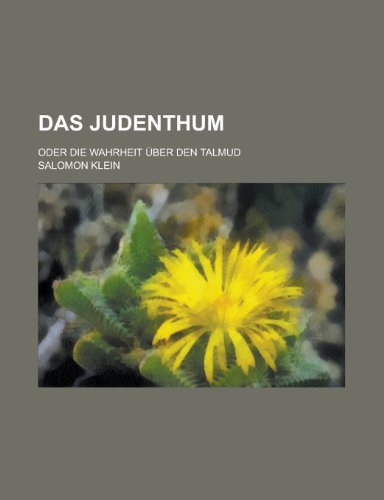 Das Judenthum; Oder Die Wahrheit Uber Den Talmud (9781231112182) by Salomon Klein United States Division