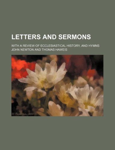 Letters and sermons; with a review of ecclesiastical history, and hymns (9781231116319) by John Newton