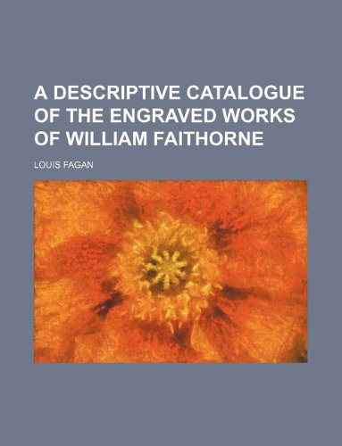 A descriptive catalogue of the engraved works of William Faithorne (9781231117385) by Louis Fagan