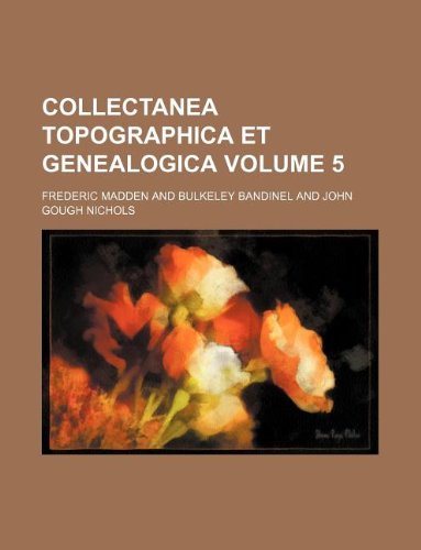 Collectanea topographica et genealogica Volume 5 (9781231119730) by Frederic Madden