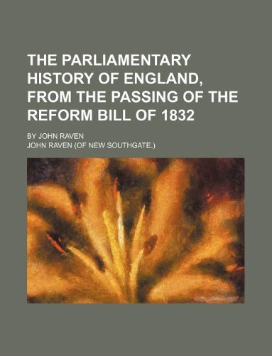 The Parliamentary History of England, from the Passing of the Reform Bill of 1832; By John Raven (9781231125458) by John Raven
