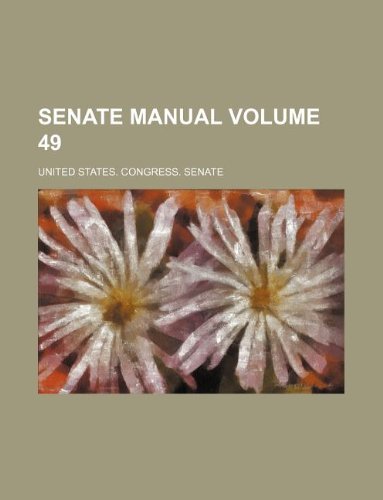 Senate manual Volume 49 (9781231125922) by United States Congress Senate