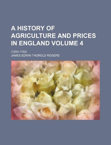 A history of agriculture and prices in England Volume 4; (1259-1792) (9781231130902) by James Edwin Thorold Rogers