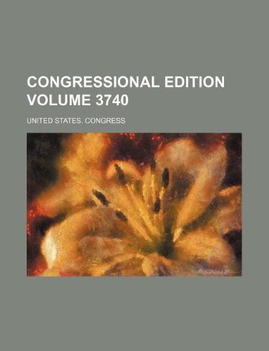 Congressional Edition Volume 3740 (9781231133699) by United States Congress