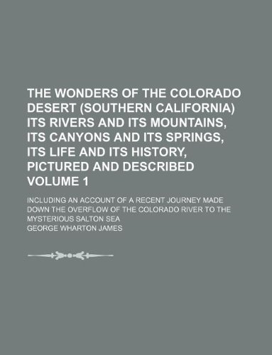 The wonders of the Colorado Desert (southern California) its rivers and its mountains, its canyons and its springs, its life and its history, pictured ... made down the overflow of the Colorado (9781231134115) by George Wharton James