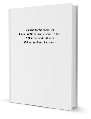 Beispielbild fr Acetylene; A Handbook for the Student and Manufacturer zum Verkauf von Buchpark