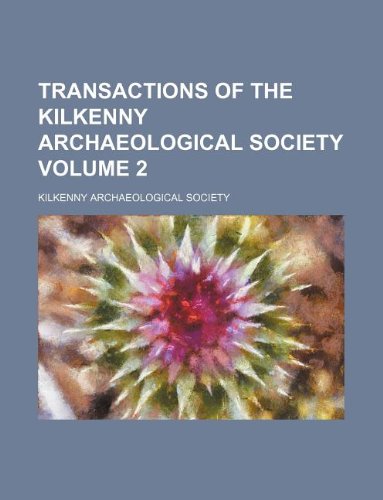 Transactions of the Kilkenny Archaeological Society Volume 2 (9781231135389) by Kilkenny Archaeological Society