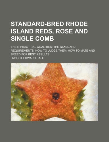 9781231137949: Standard-bred Rhode Island reds, rose and single comb; their practical qualities the standard requirements how to judge them how to mate and breed for best results