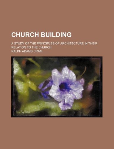9781231138748: Church building; a study of the principles of architecture in their relation to the church