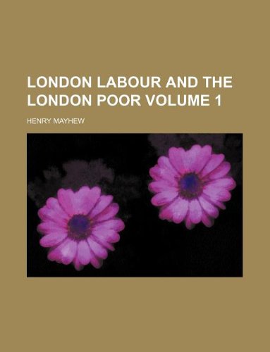 London labour and the London poor Volume 1 (9781231139165) by Henry Mayhew