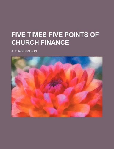 Five Times Five Points of Church Finance (9781231140277) by A. T. Robertson