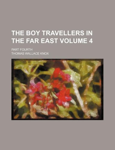 9781231142578: The boy travellers in the Far East Volume 4; part fourth