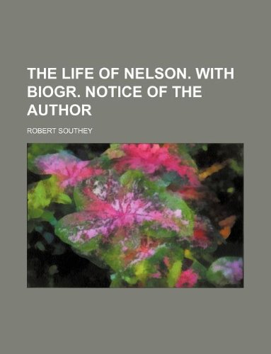 The life of Nelson. With biogr. notice of the author (9781231143391) by Robert Southey