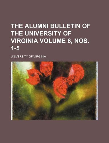 The Alumni bulletin of the University of Virginia Volume 6, nos. 1-5 (9781231143773) by University Of Virginia