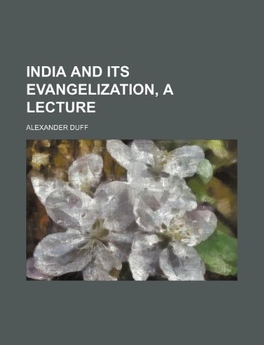 India and Its Evangelization, a Lecture (9781231145197) by Alexander Duff