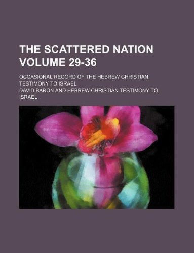 The Scattered nation Volume 29-36 ; occasional record of the Hebrew Christian Testimony to Israel (9781231146583) by David Baron