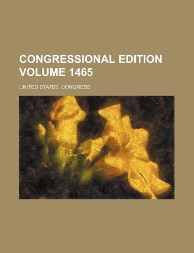 Congressional edition Volume 1465 (9781231148242) by United States. Congress