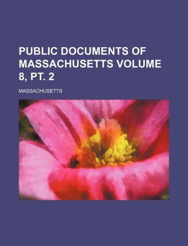 Public documents of Massachusetts Volume 8, pt. 2 (9781231150245) by Massachusetts