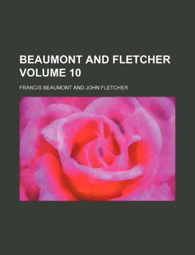 Beaumont and Fletcher Volume 10 (9781231150627) by Francis Beaumont