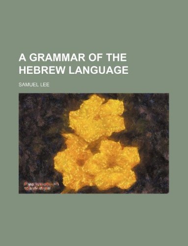 A Grammar of the Hebrew Language (9781231153116) by Samuel Lee