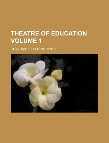 Theatre of Education Volume 1 (9781231156476) by StÃ©phanie FÃ©licitÃ© De Genlis