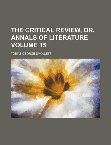 The Critical Review, Or, Annals of Literature Volume 15 (9781231157145) by Tobias Smollett