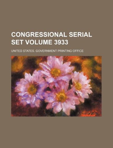 Congressional serial set Volume 3933 (9781231158340) by United States Government Office