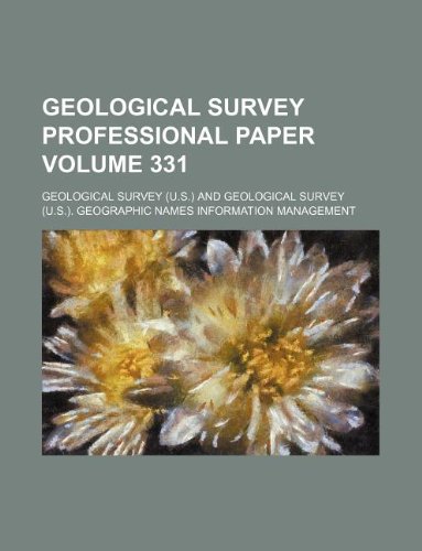 Geological Survey Professional Paper Volume 331 (9781231158432) by Geological Survey